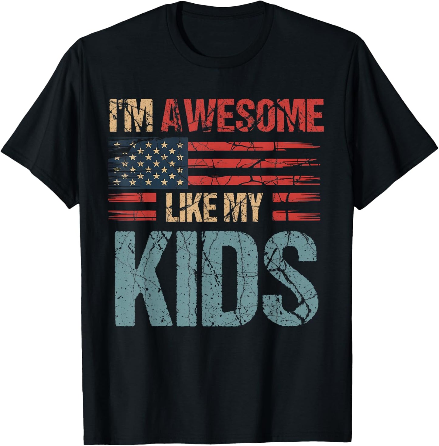I'm Awesome Like My Kids Flag Usa Mothers Day Fathers Day T-Shirt - T-Shirt | Black
