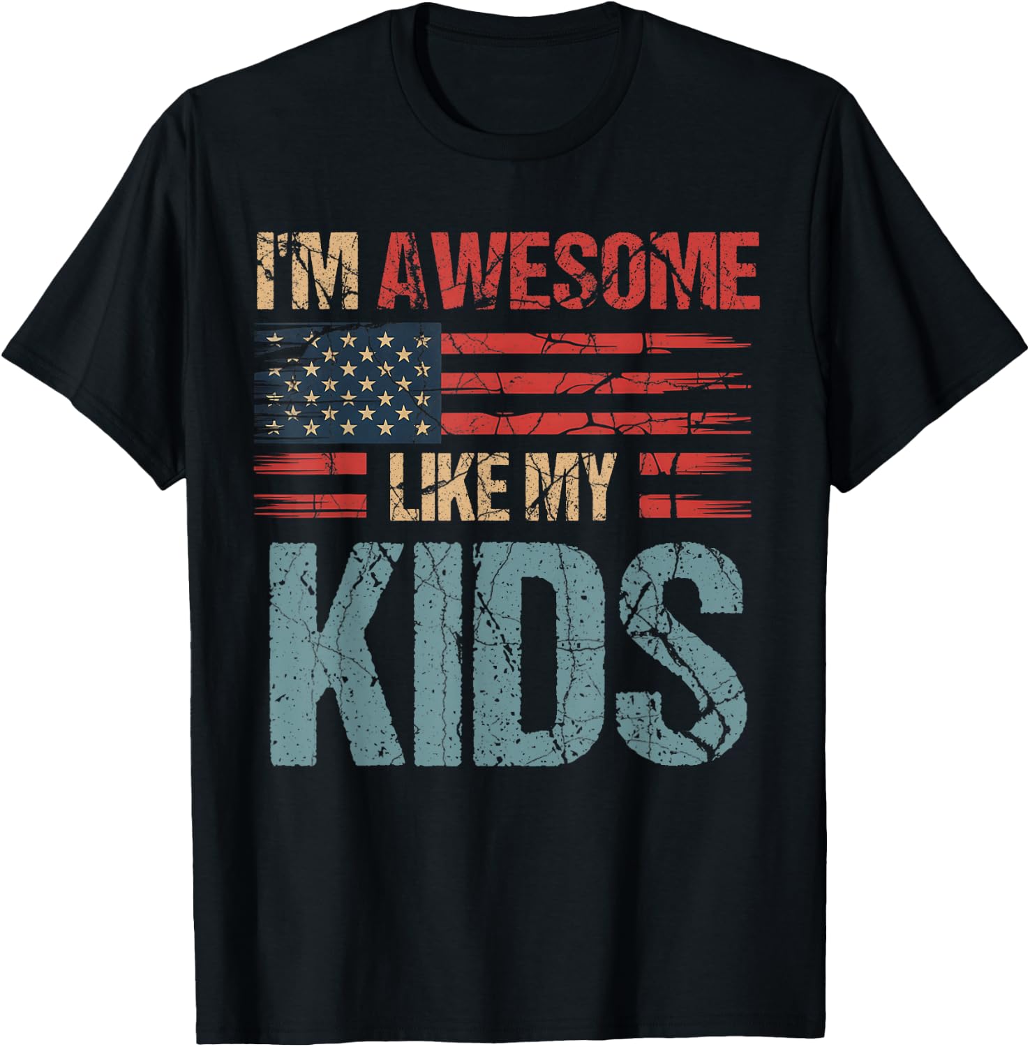 I'm Awesome Like My Kids Flag Usa Mothers Day Fathers Day T-Shirt - T-Shirt | Black