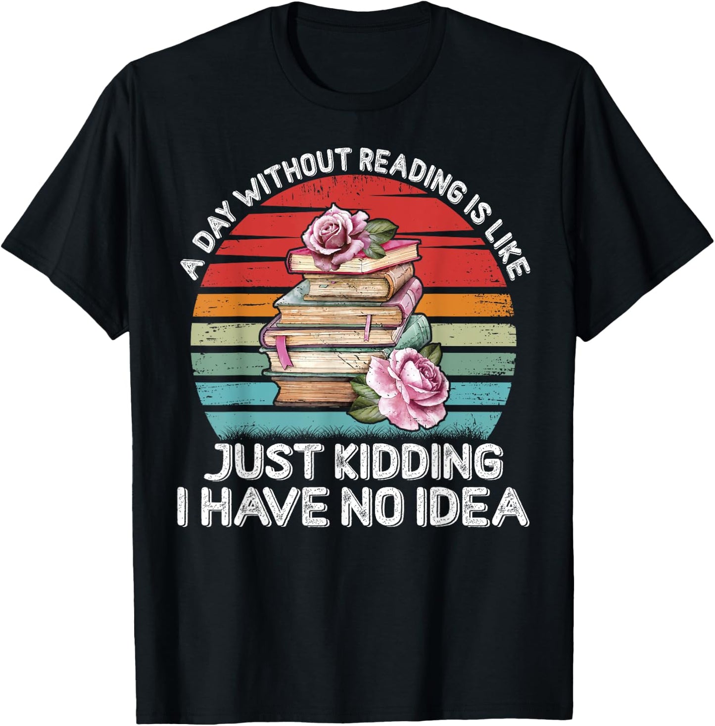 A Day Without Reading Shirt Funny Books Lover Girls Bookworm T-Shirt - T-Shirt | Black