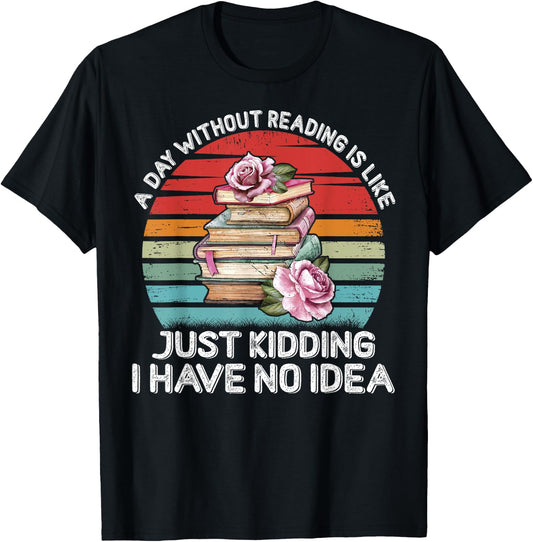 A Day Without Reading Shirt Funny Books Lover Girls Bookworm T-Shirt - T-Shirt | Black