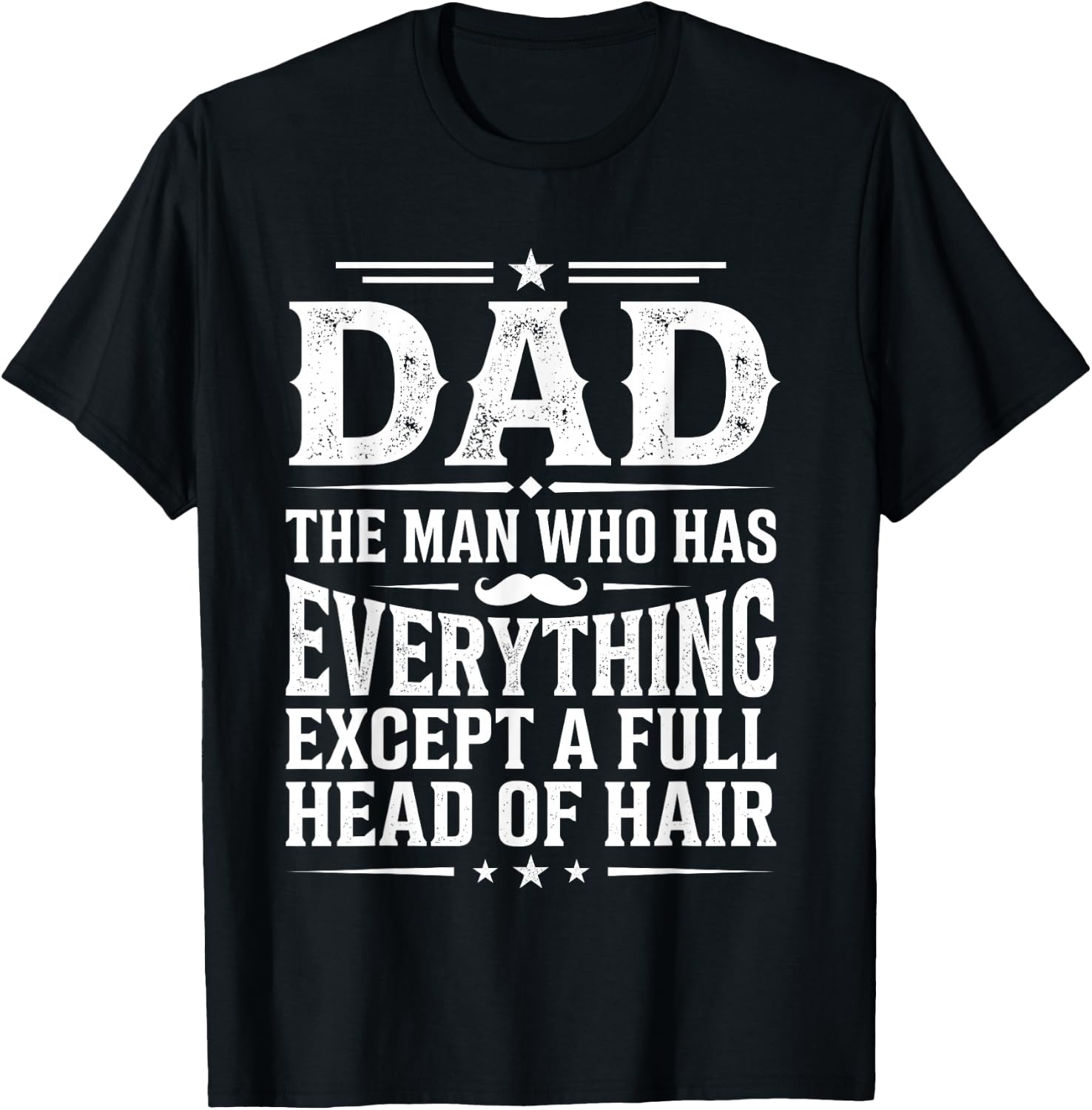 Dad The Man Who Has Everything Except a Full Head of Hair T-Shirt - T-Shirt | Black