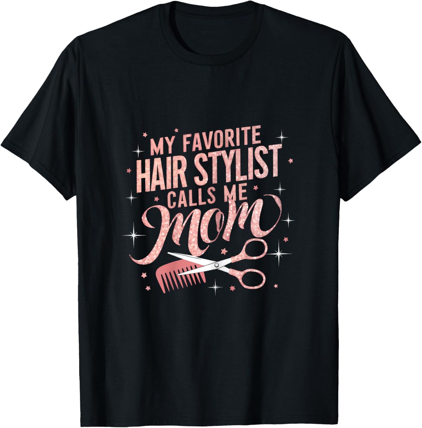 My Favorite Hair Stylist Calls Me Mom Hairdresser Hair Salon T-Shirt - T-Shirt | Black