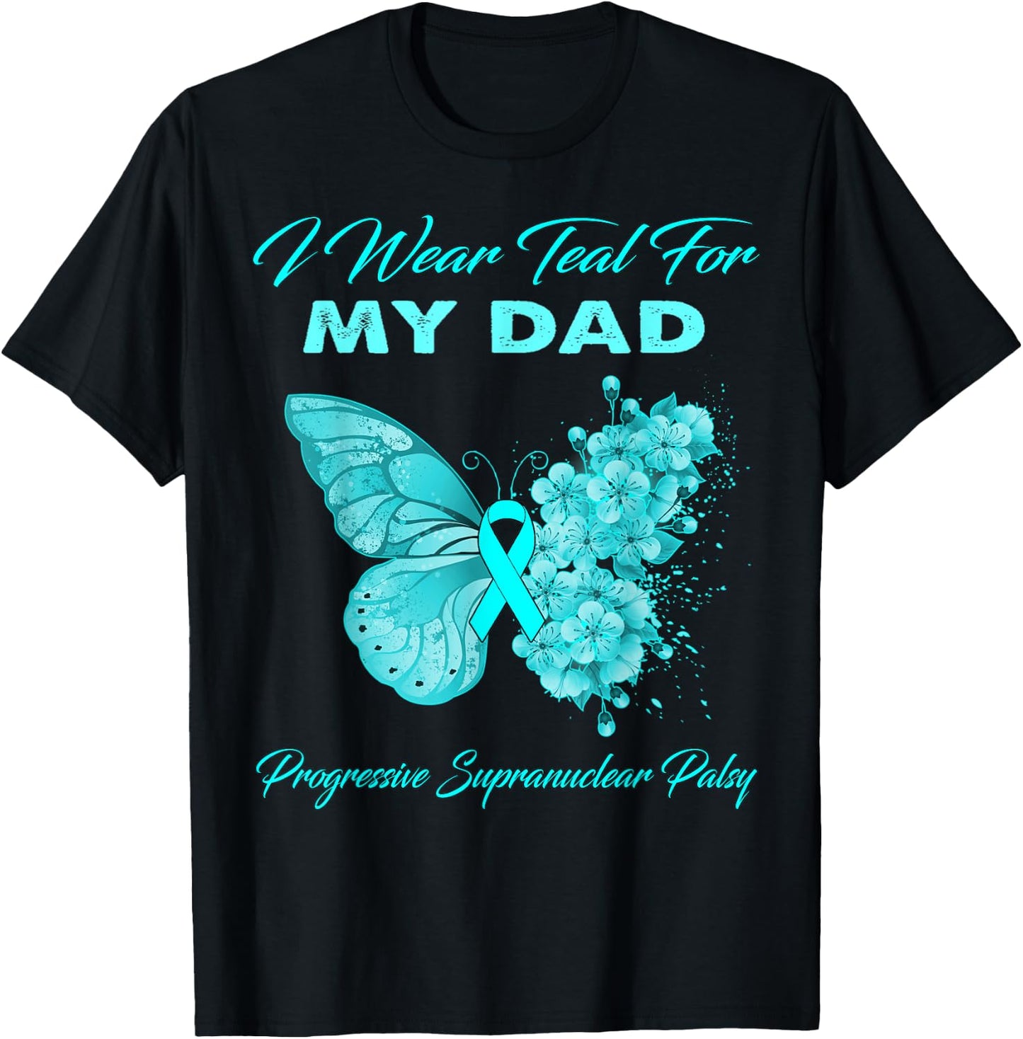 I Wear Teal For My DAD Progressive Supranuclear Palsy T-Shirt - T-Shirt | Black