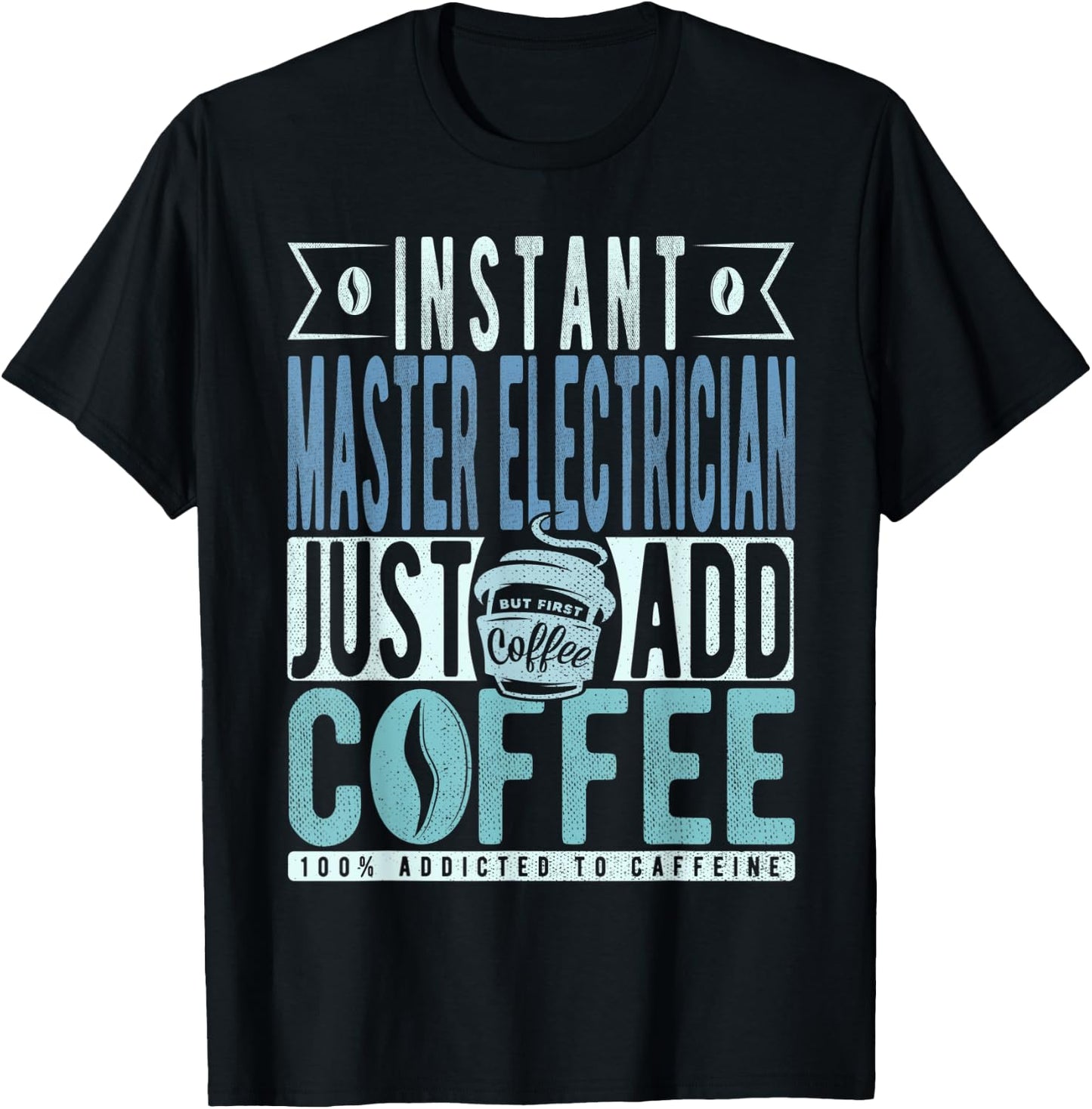 Instant Master Electrician Just Add Coffee T-Shirt - T-Shirt | Black