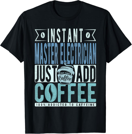 Instant Master Electrician Just Add Coffee T-Shirt - T-Shirt | Black