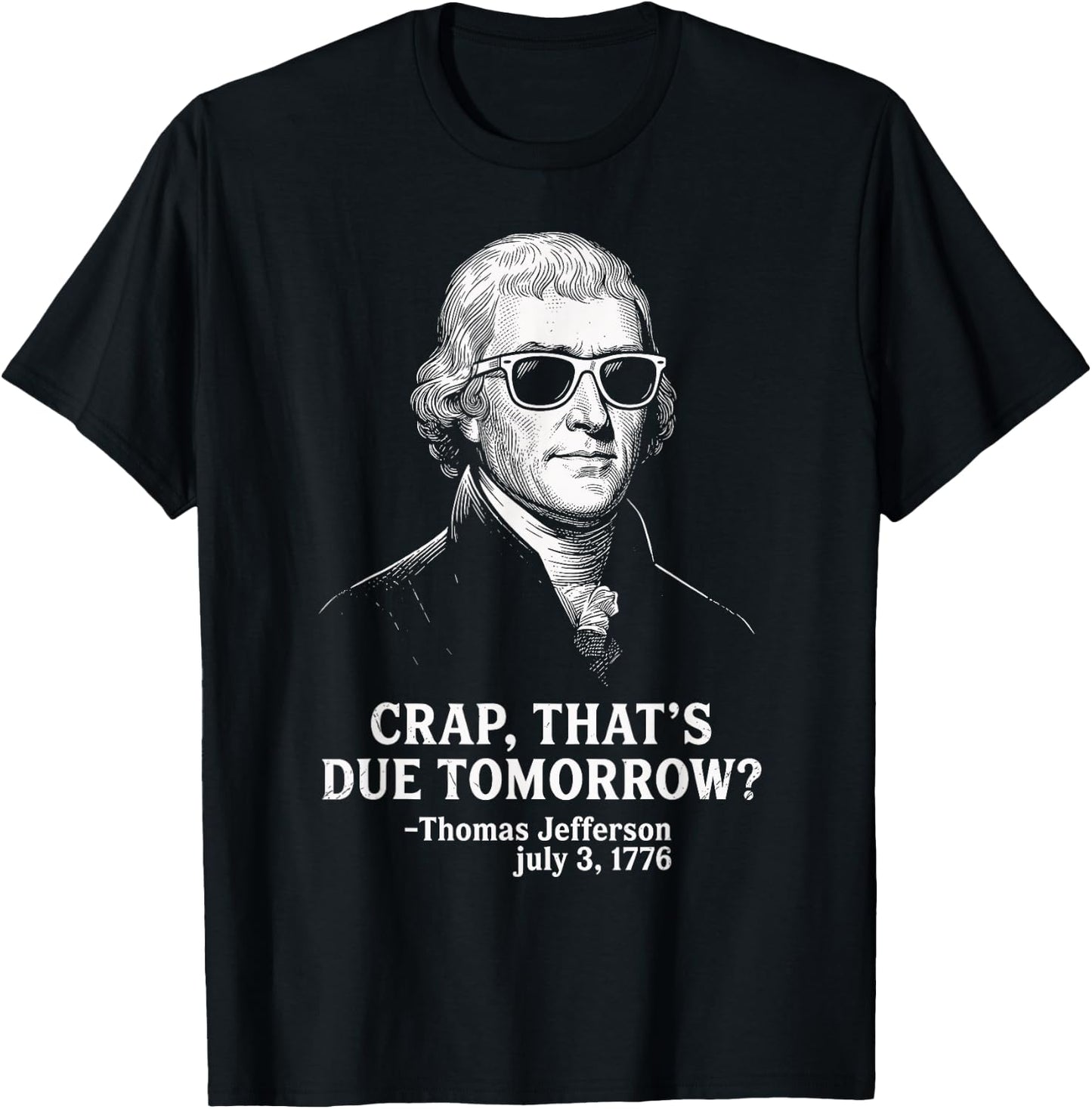 Crap Due Tomorrow Thomas Jefferson 4th of July Men Women Kid T-Shirt - T-Shirt | Black