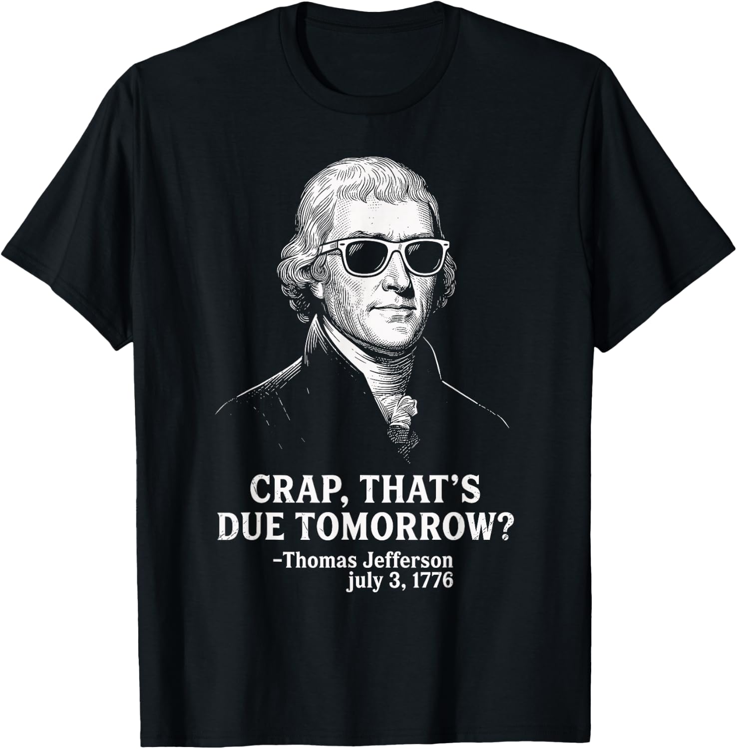Crap Due Tomorrow Thomas Jefferson 4th of July Men Women Kid T-Shirt - T-Shirt | Black