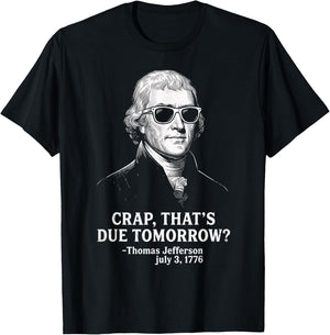 Crap Due Tomorrow Thomas Jefferson 4th of July Men Women Kid T-Shirt - T-Shirt | Black
