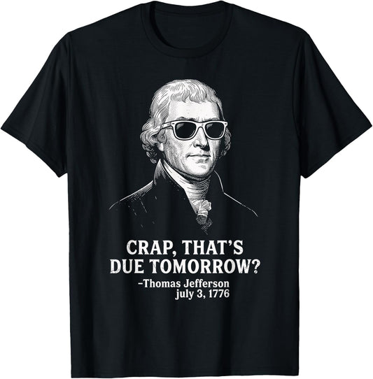 Crap Due Tomorrow Thomas Jefferson 4th of July Men Women Kid T-Shirt - T-Shirt | Black