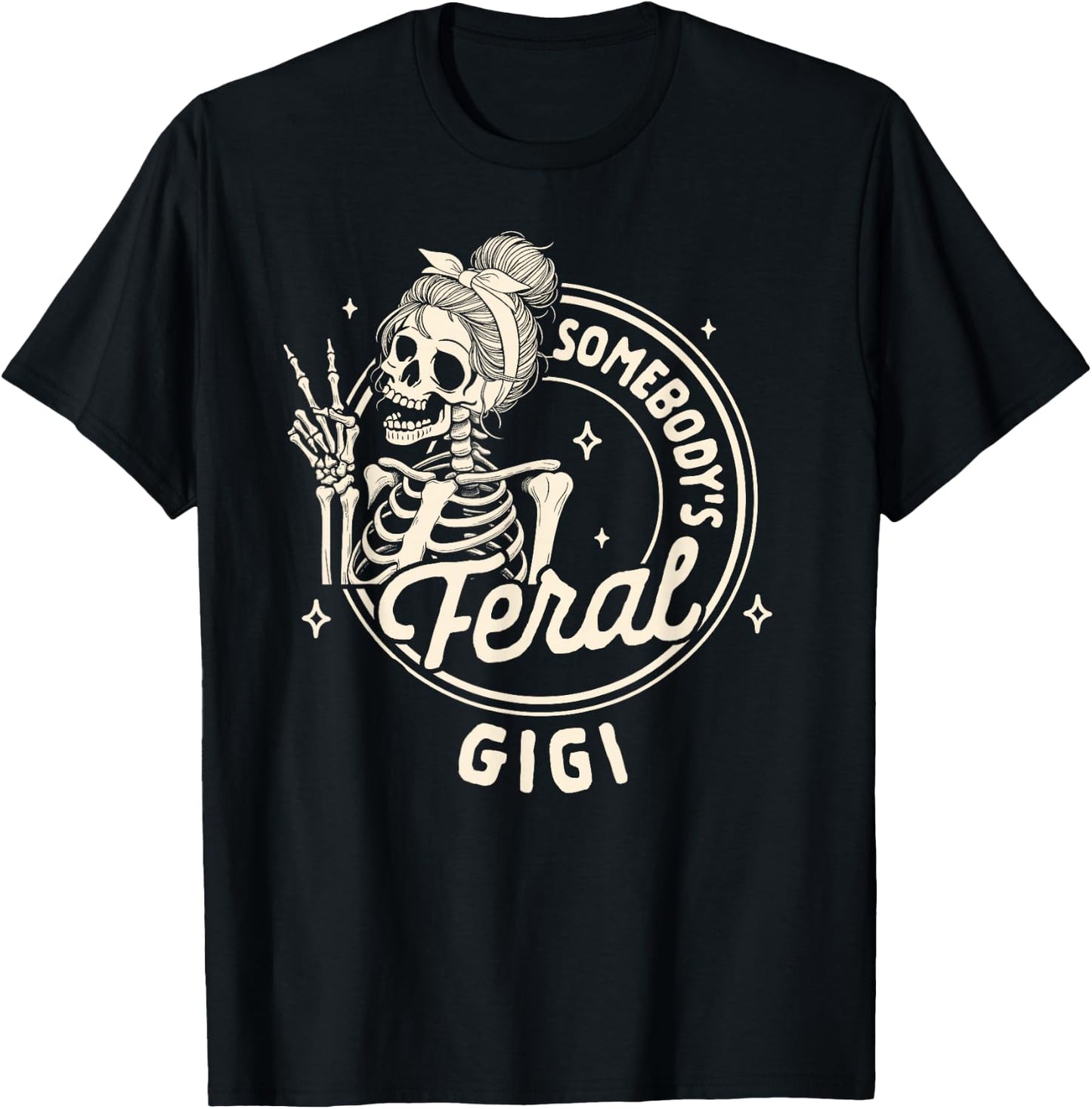 Grandma Nana Mimi Sarcasm Skeleton Somebody's Feral Gigi T-Shirt - T-Shirt | Black