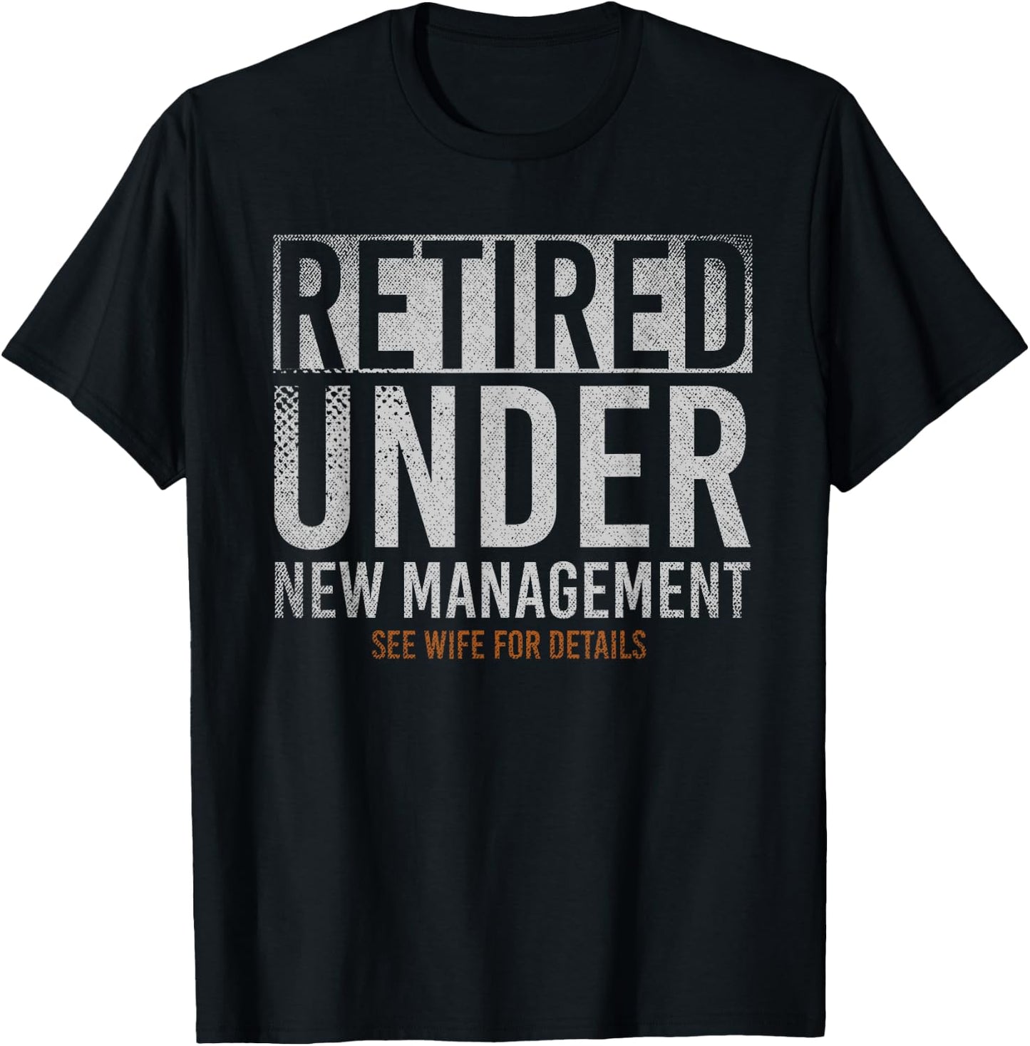 Retired Under New Management See Wife For Details Retirement T-Shirt - T-Shirt | Black