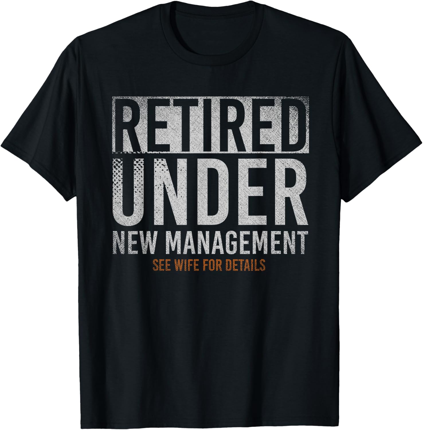 Retired Under New Management See Wife For Details Retirement T-Shirt - T-Shirt | Black
