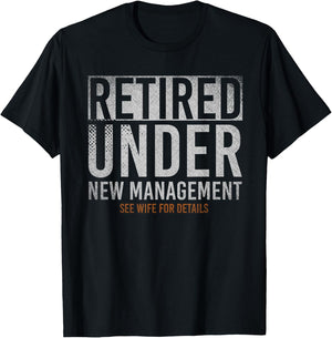 Retired Under New Management See Wife For Details Retirement T-Shirt - T-Shirt | Black