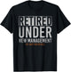 Retired Under New Management See Wife For Details Retirement T-Shirt - T-Shirt | Black