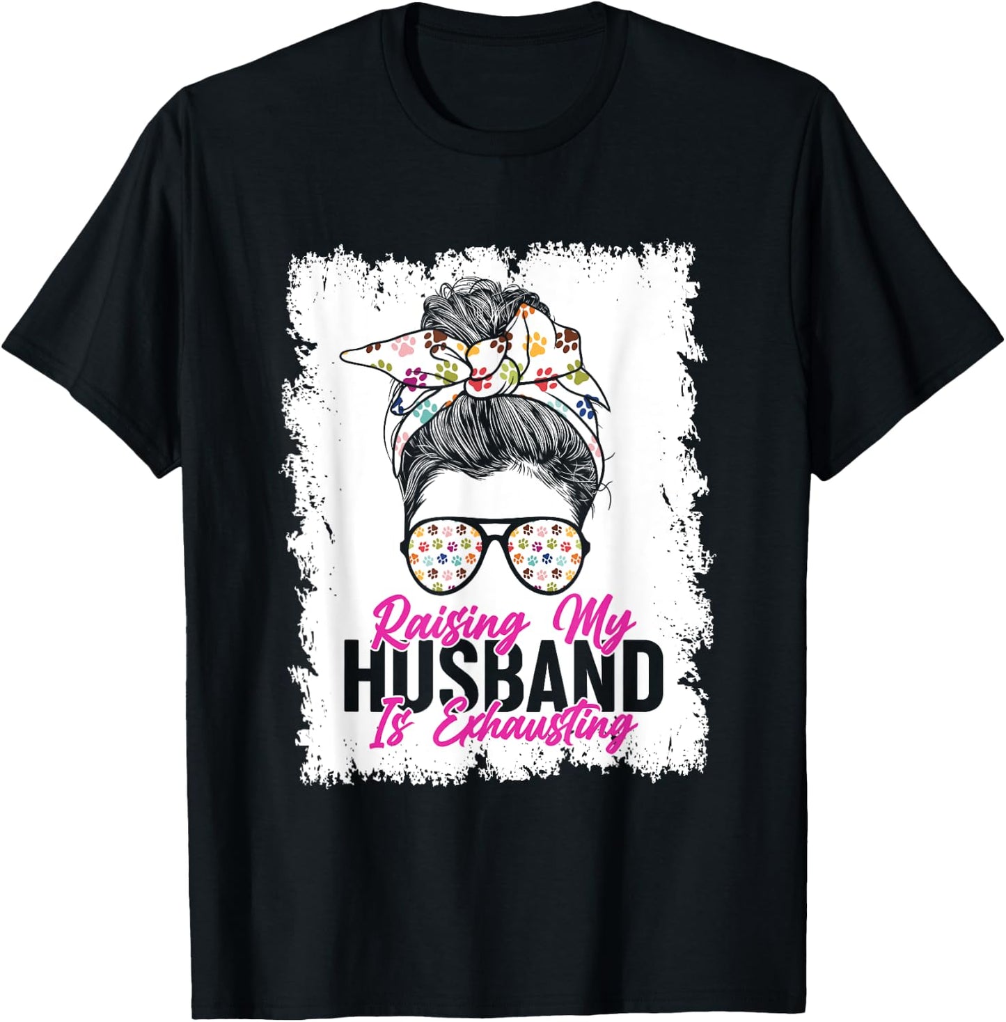 Raising My Husband Is Exhausting Messy Bun Glassess T-Shirt - T-Shirt | Black