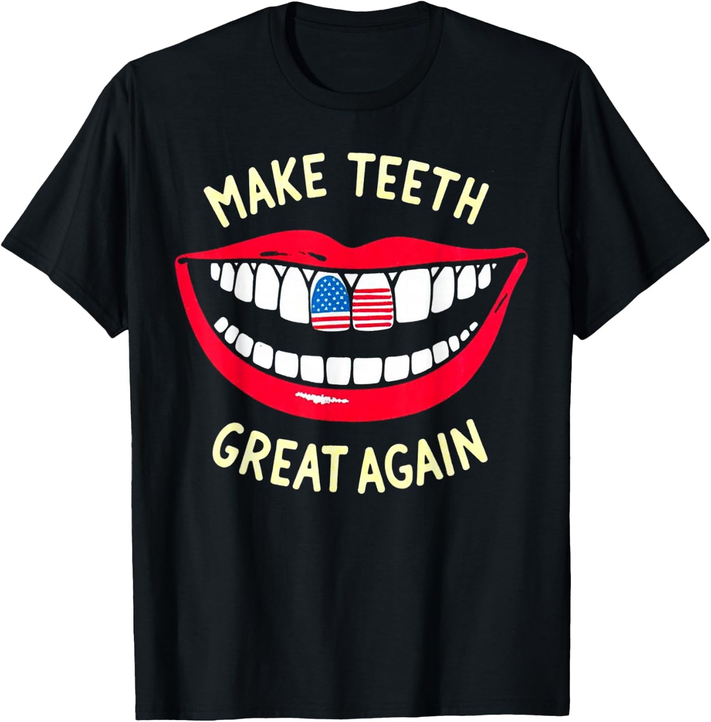 Funny Dentist Dental assistant Make Teeth Great Again T-Shirt - T-Shirt | Black