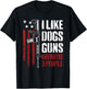 I Like Guns Dogs and Maybe 3 People - Funny Gun AR15 Flag T-Shirt - T-Shirt | Black