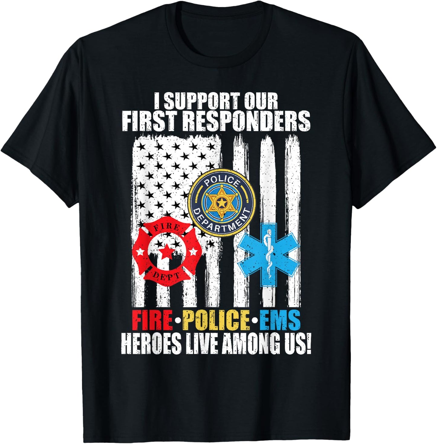 I Support Our First Responders Heroes Fire Police EMS T-Shirt - T-Shirt | Black