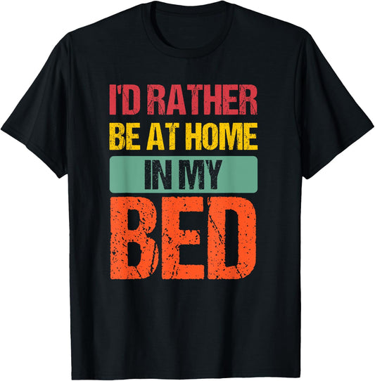 I'd Rather Be At Home In My Bed Funny Vintage T-Shirt - T-Shirt | Black