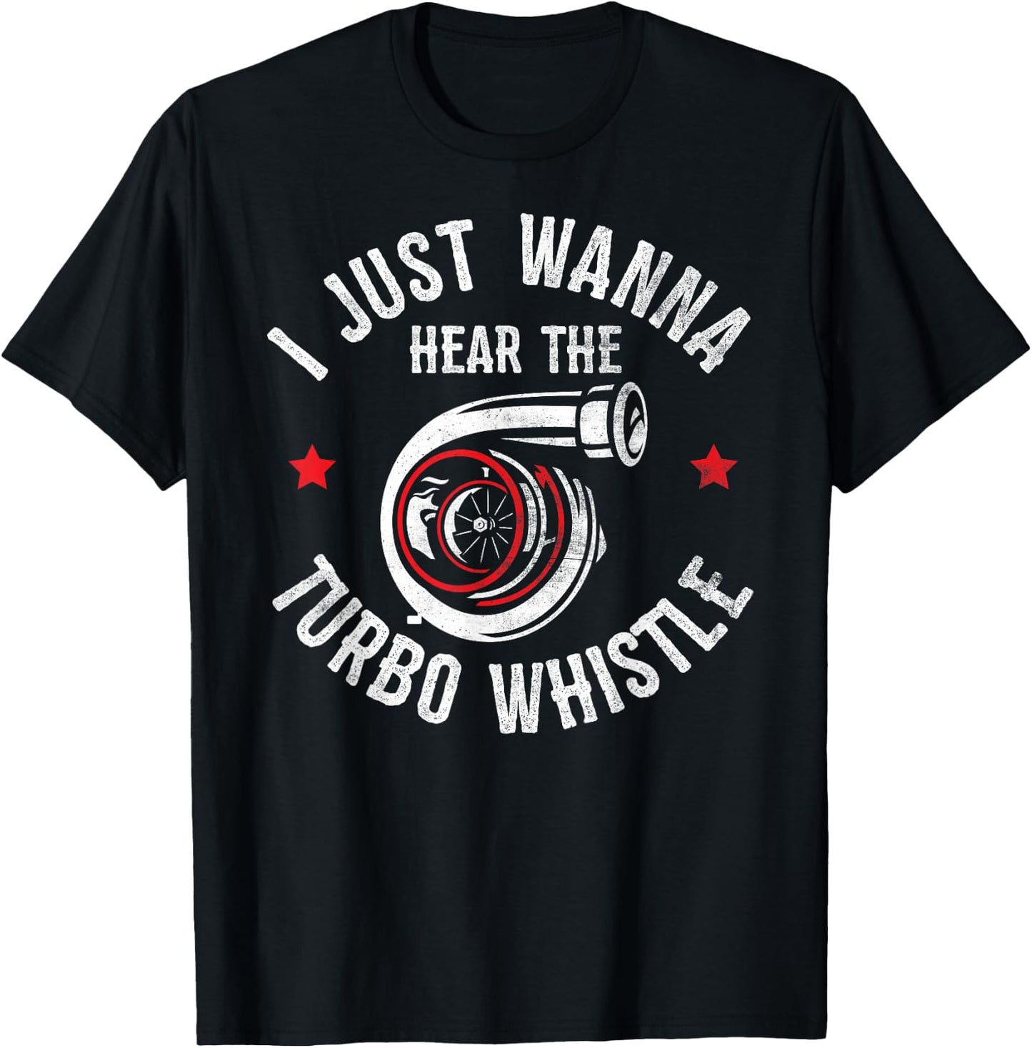 I Wanna Hear The Turbo Whistle Funny Racing Drifting Car Guy T-Shirt - T-Shirt | Black