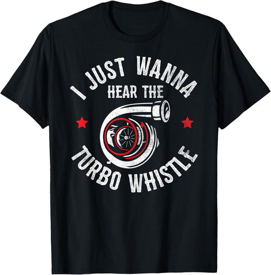 I Wanna Hear The Turbo Whistle Funny Racing Drifting Car Guy T-Shirt - T-Shirt | Black