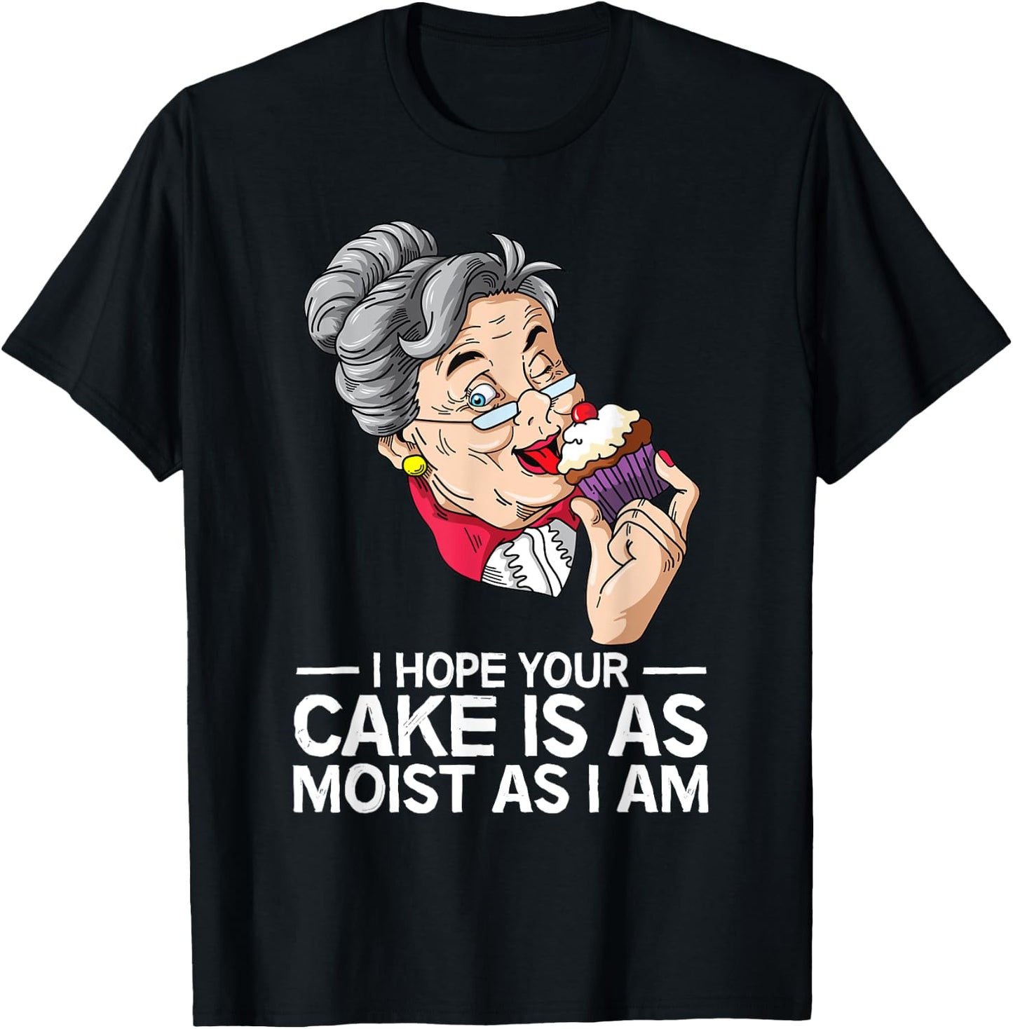 Funny I Hope Your Cake Is As Moist As I Am T-Shirt - T-Shirt | Black