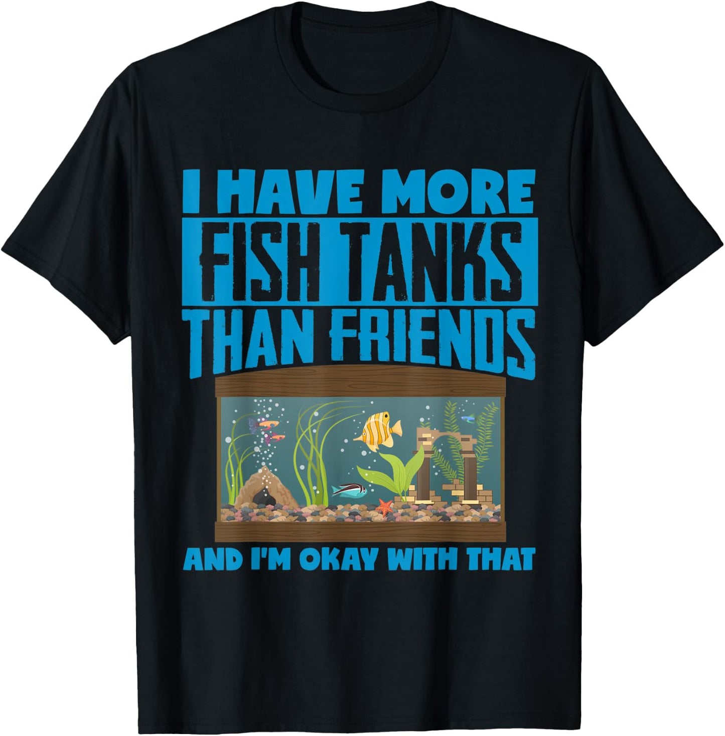 I Have More Fish Tanks Than Friends Aquarist T-Shirt - T-Shirt | Black