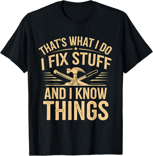 That's What I Do I Fix Stuff And I Know Things Funny Men Dad T-Shirt - T-Shirt | Black