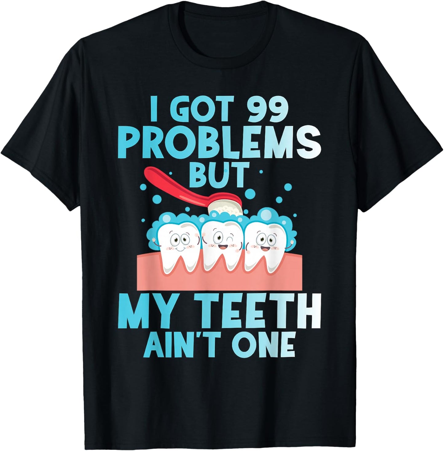 I Got 99 Problems But My Teeth Ain't One Funny Dental T-Shirt - T-Shirt | Black