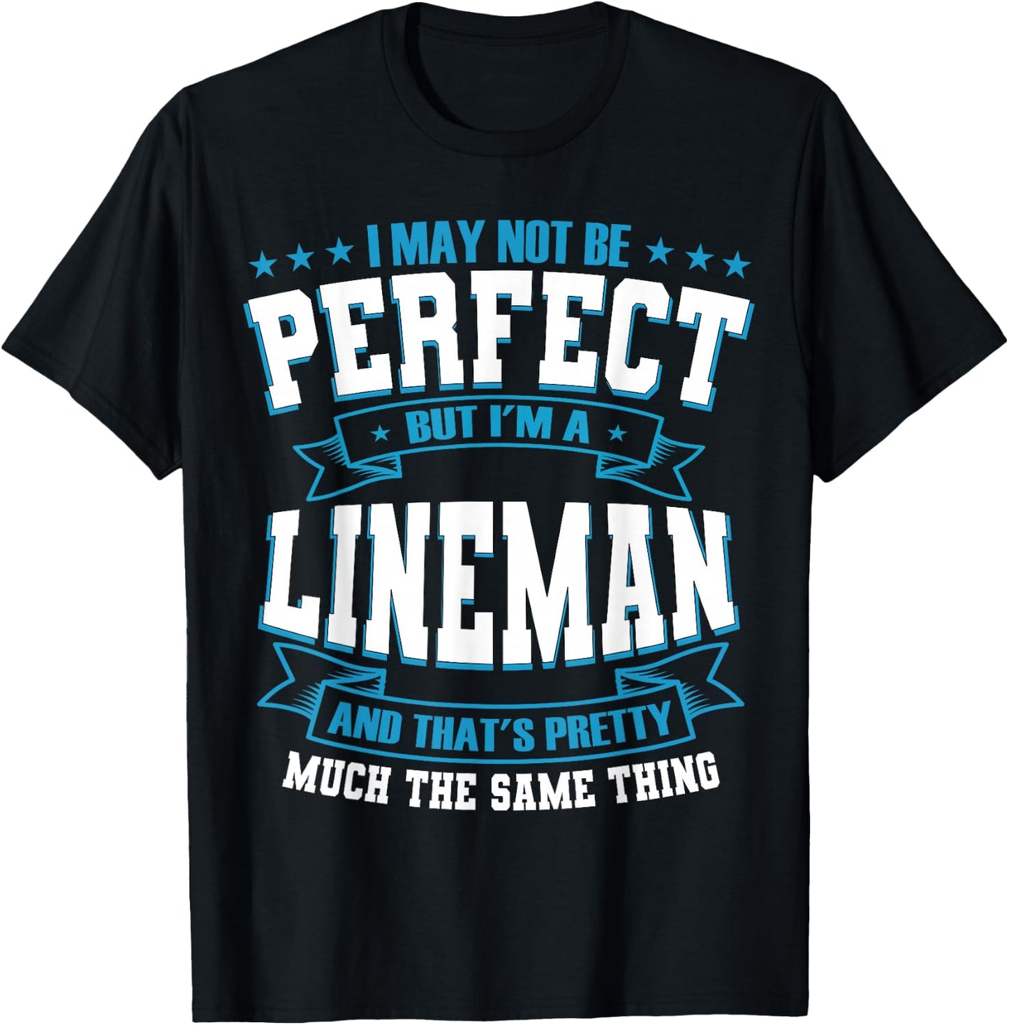 I May Not Be Perfect But I'm A Lineman T-Shirt - T-Shirt | Black