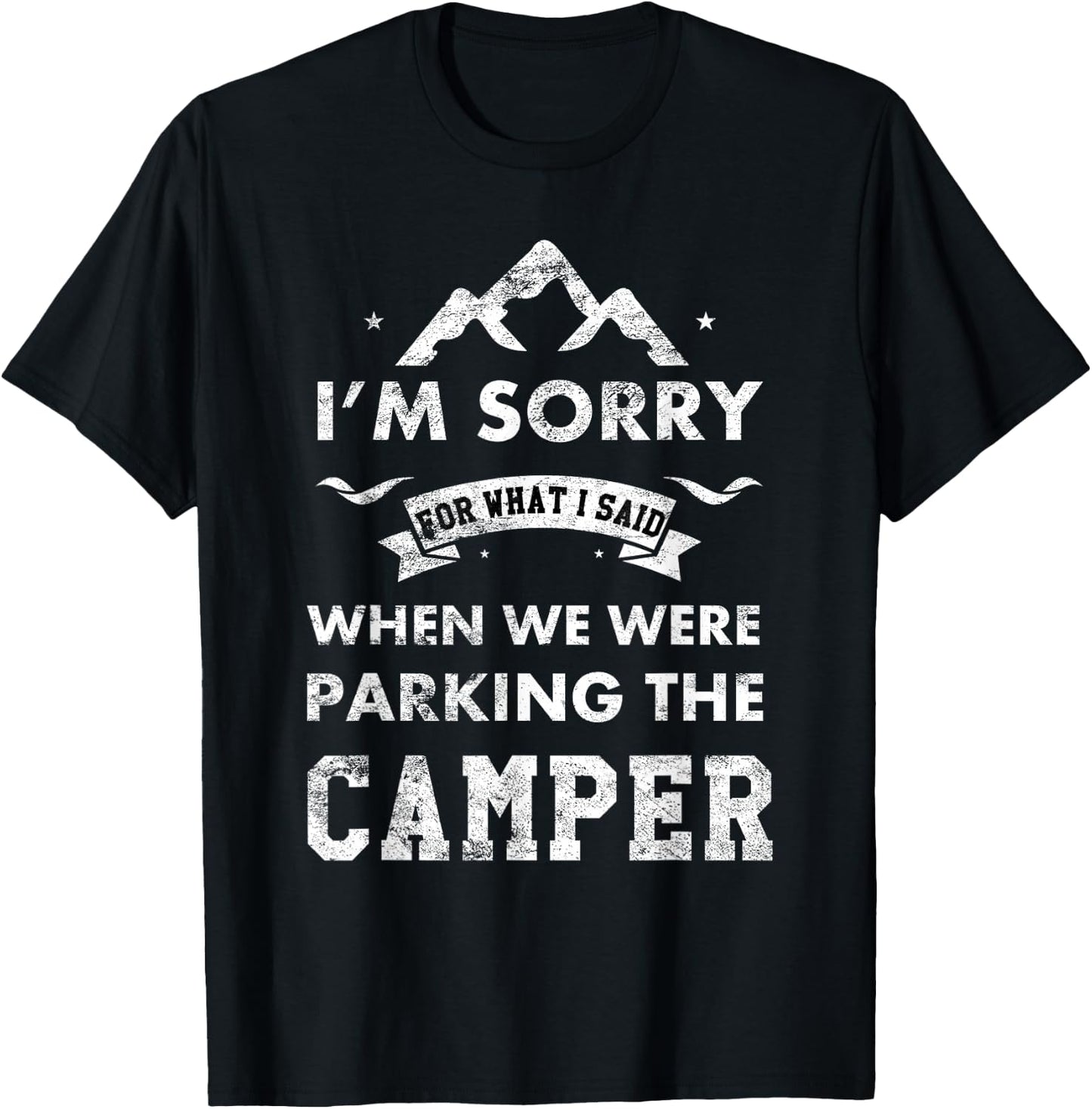 RV Camping Gear Funny Camping Camper Sorry For What I Said T-Shirt - T-Shirt | Black