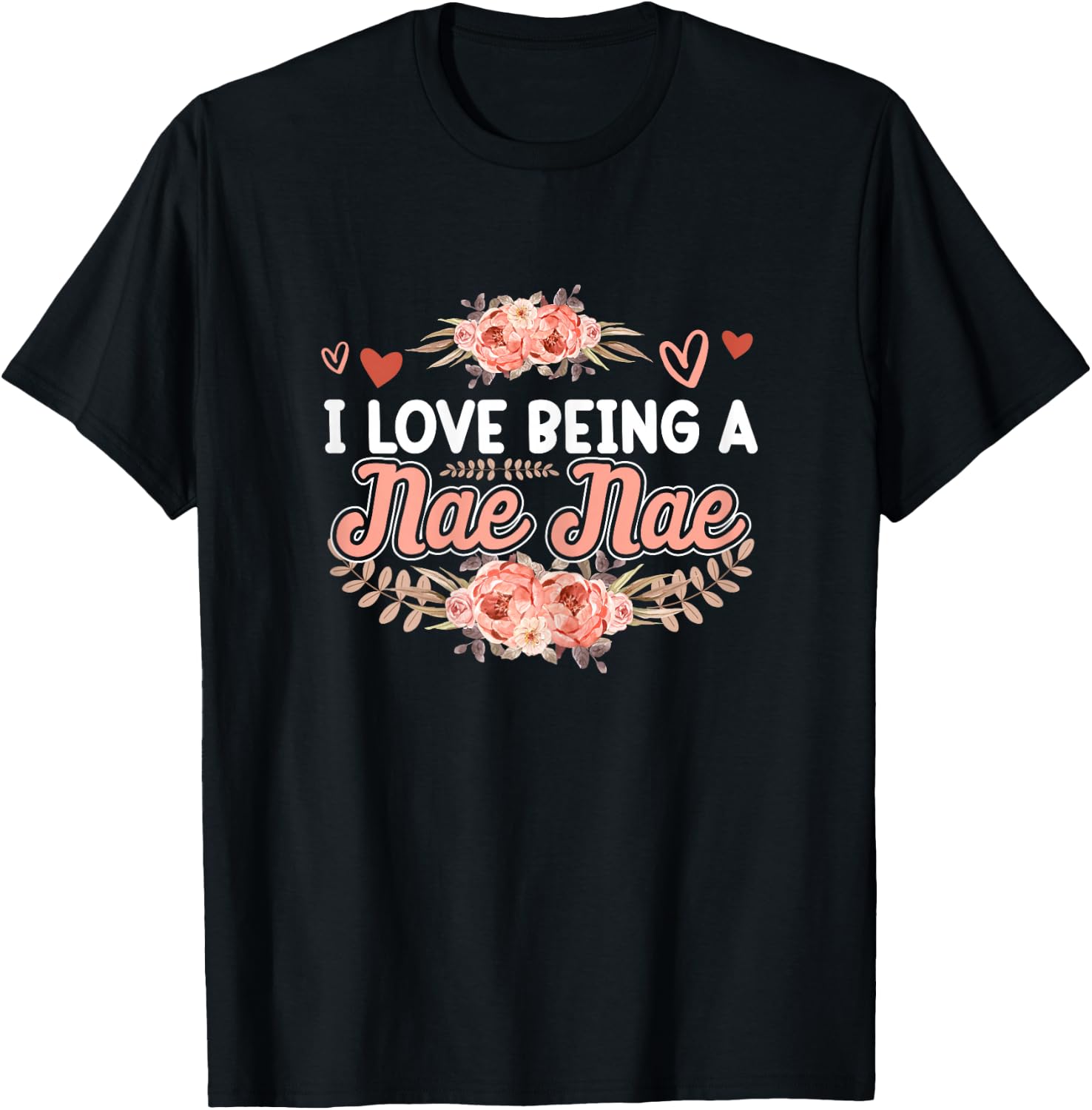 I Love Being A Nae Nae Shirt Mothers Day Cute Floral T-Shirt - T-Shirt | Black