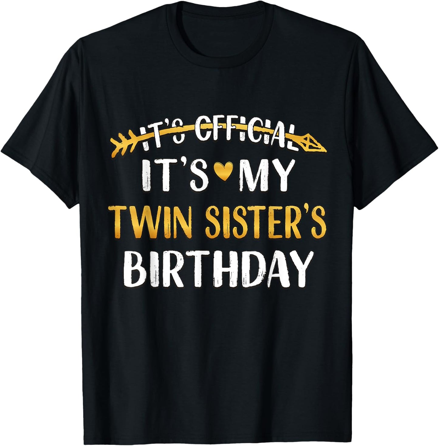 It's Official It's My Twin Sister's Birthday Idea T-Shirt - T-Shirt | Black