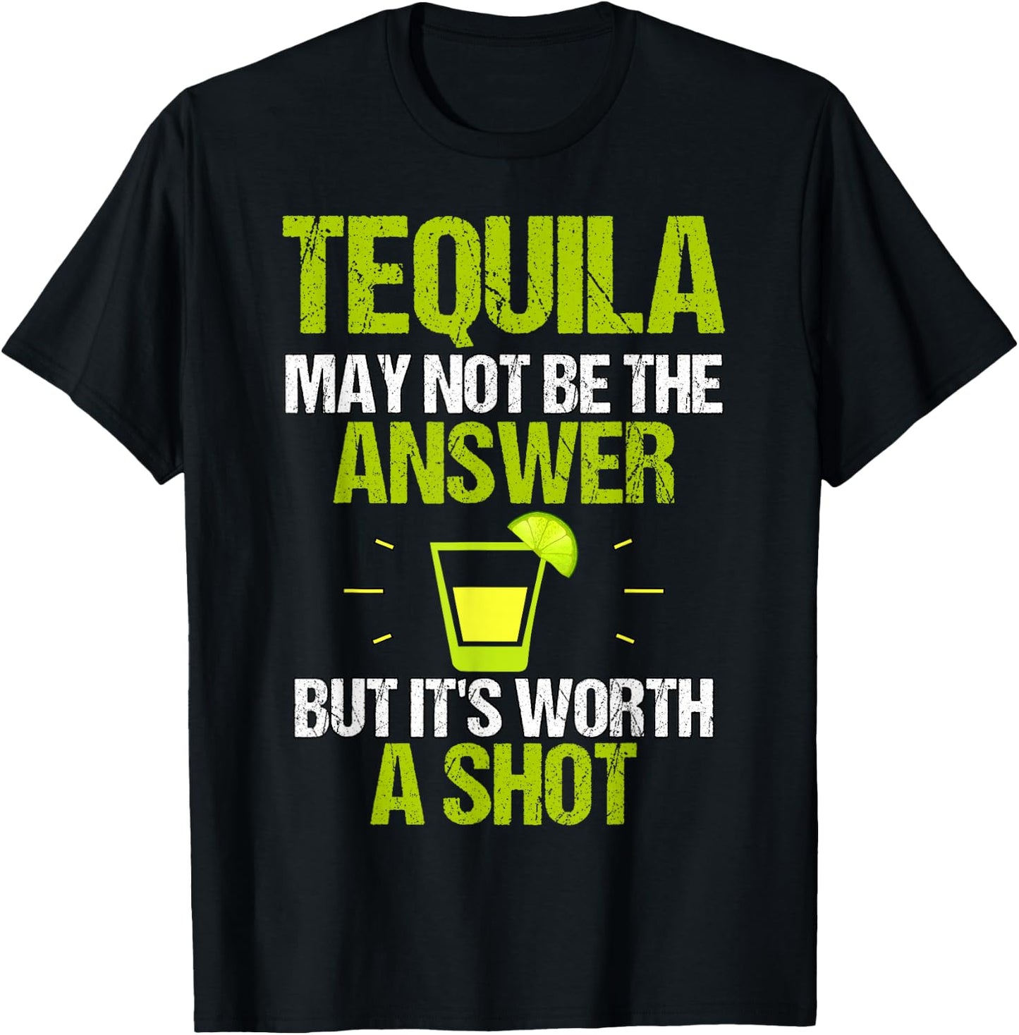 Tequila May Not Be The Answer It's Worth A Shot Gift T-Shirt - T-Shirt | Black