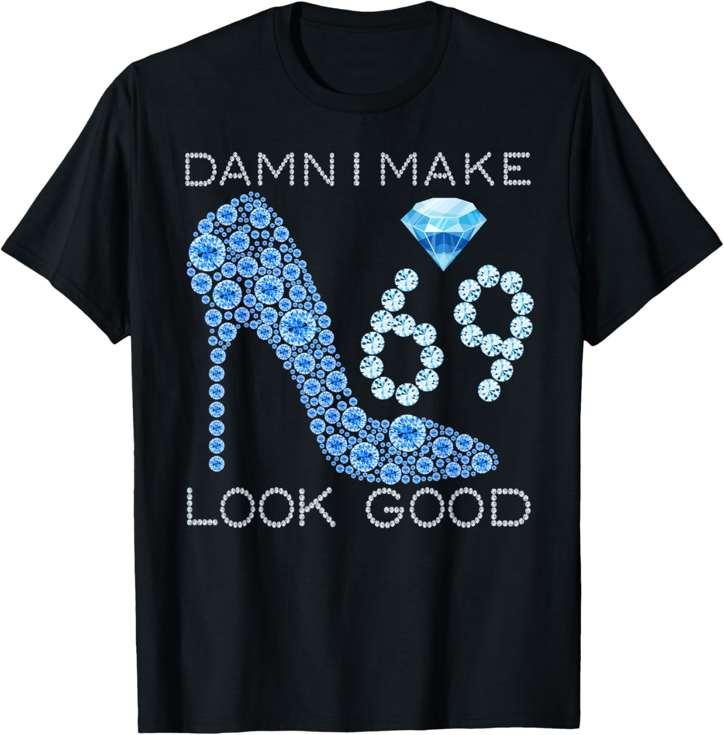 Damn I Make 69 Look Good 69 Years Old Girls 69th Birthday T-Shirt - T-Shirt | Black