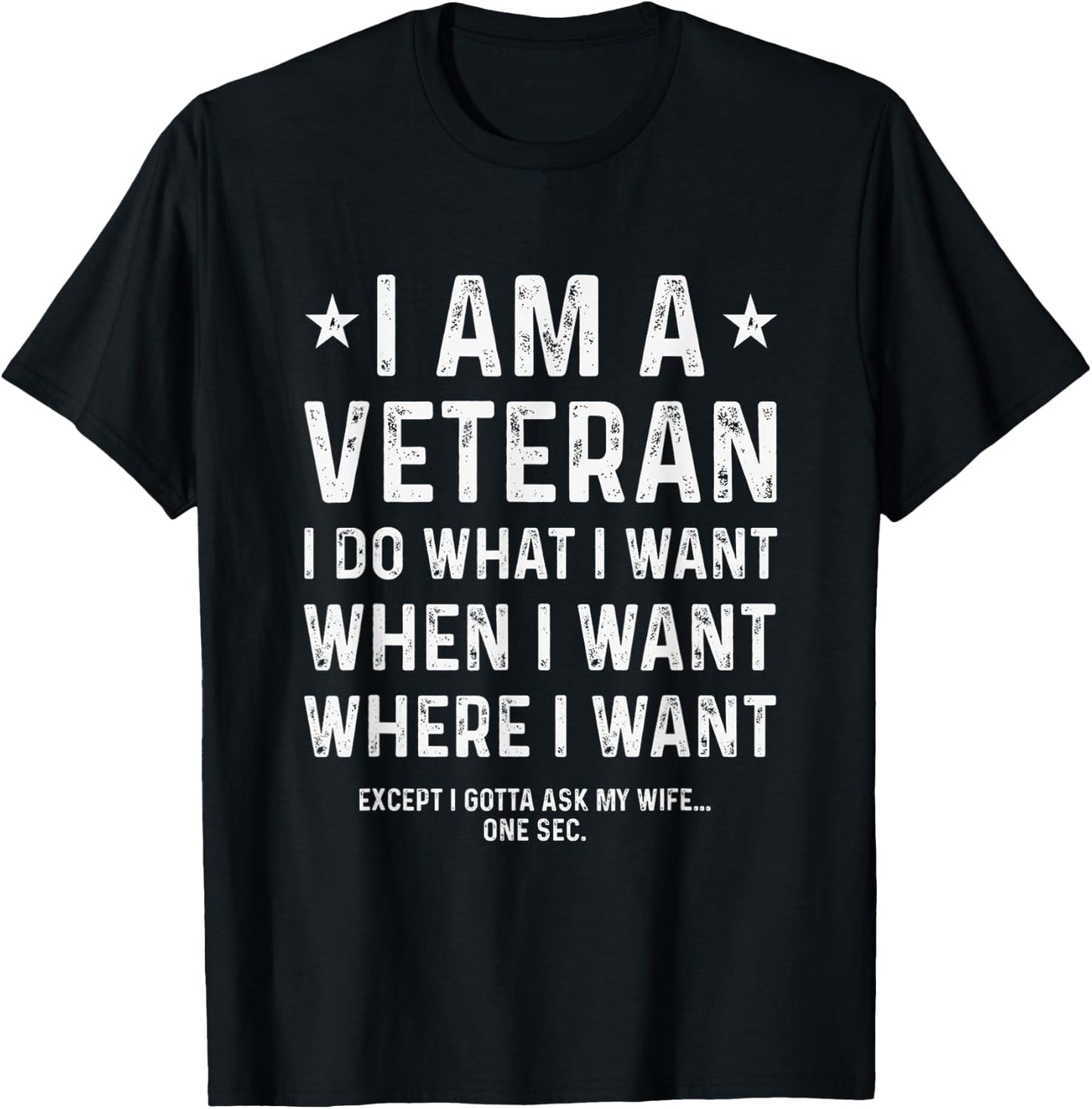 I Am A Veteran I Do What I Want When I Want T-Shirt - T-Shirt | Black