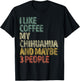 Coffee Shirt I Like Coffee My Chihuahua And Maybe 3 People T-Shirt - T-Shirt | Black