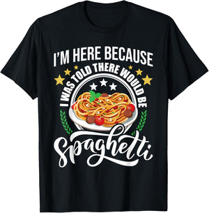 I Was Told There Would Be Spaghetti Italian Food Pasta Lover T-Shirt - T-Shirt | Black