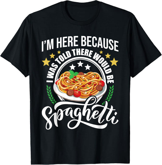 I Was Told There Would Be Spaghetti Italian Food Pasta Lover T-Shirt - T-Shirt | Black