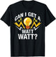 Can I Get A Watt Watt T-Shirt - T-Shirt | Black