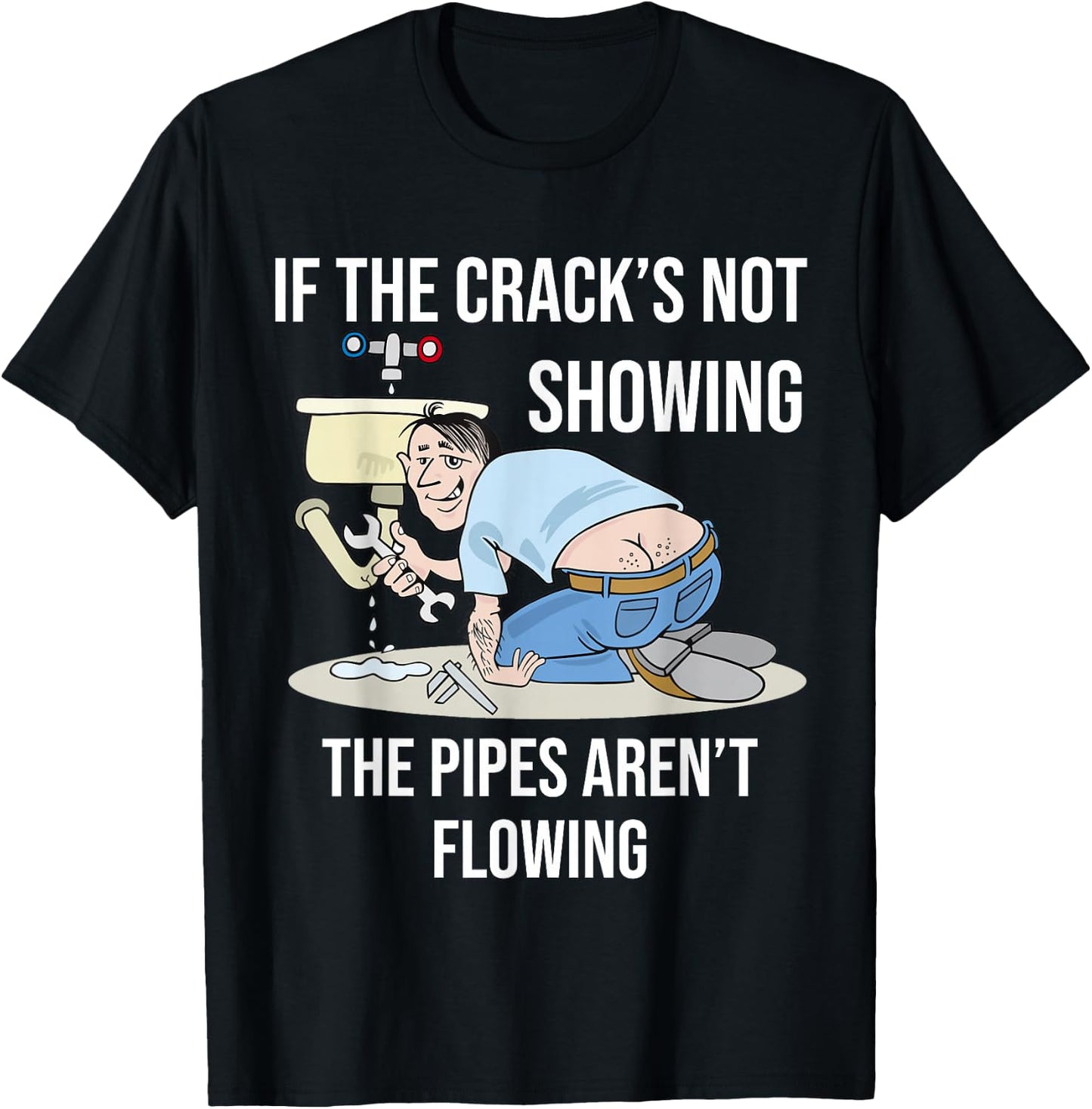 If the Crack's not Showing - Funny Plumber Crack T-Shirt - T-Shirt | Black