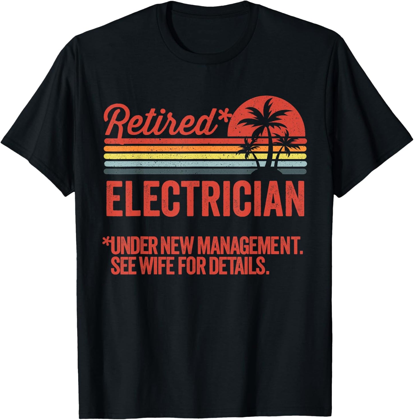 Retired Under New Management Retirement Gift Electrician T-Shirt - T-Shirt | Black