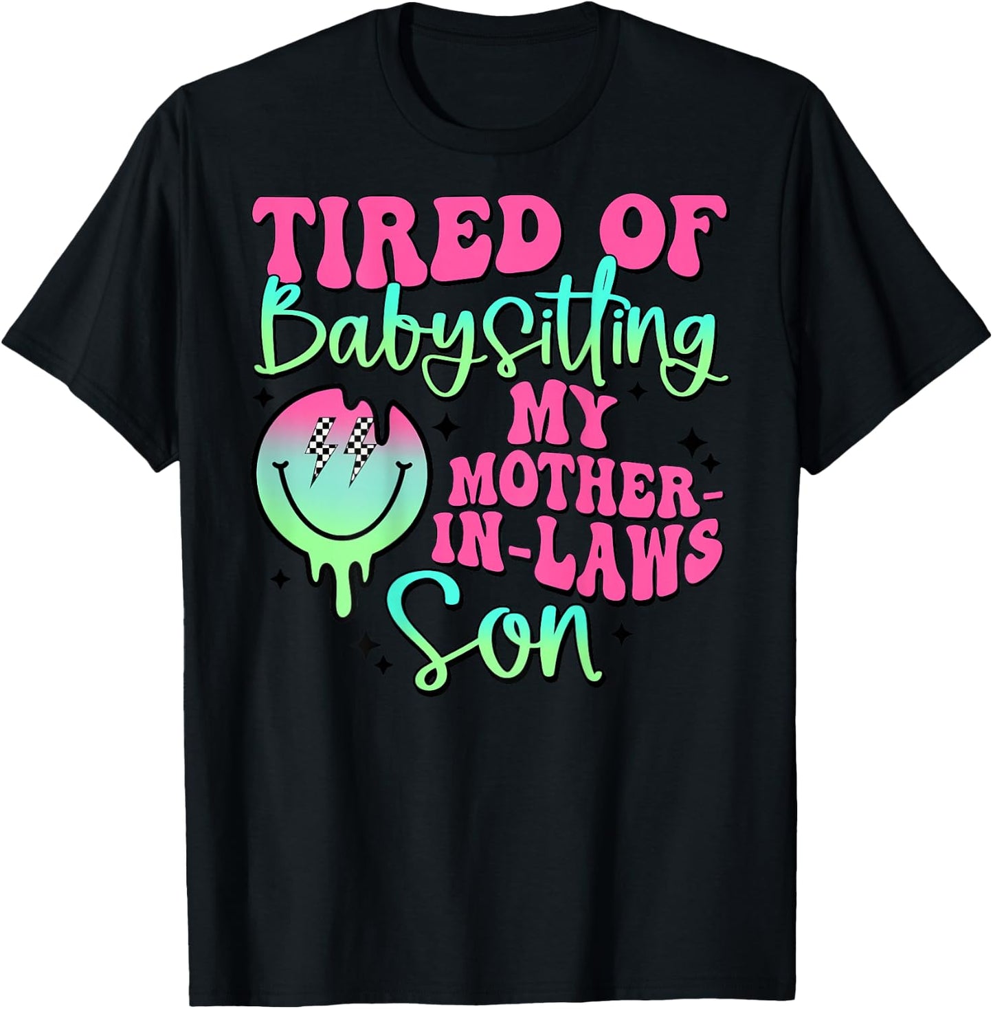 Tired Of Babysitting My Mother-In-Laws Son Smile Face T-Shirt - T-Shirt | Black
