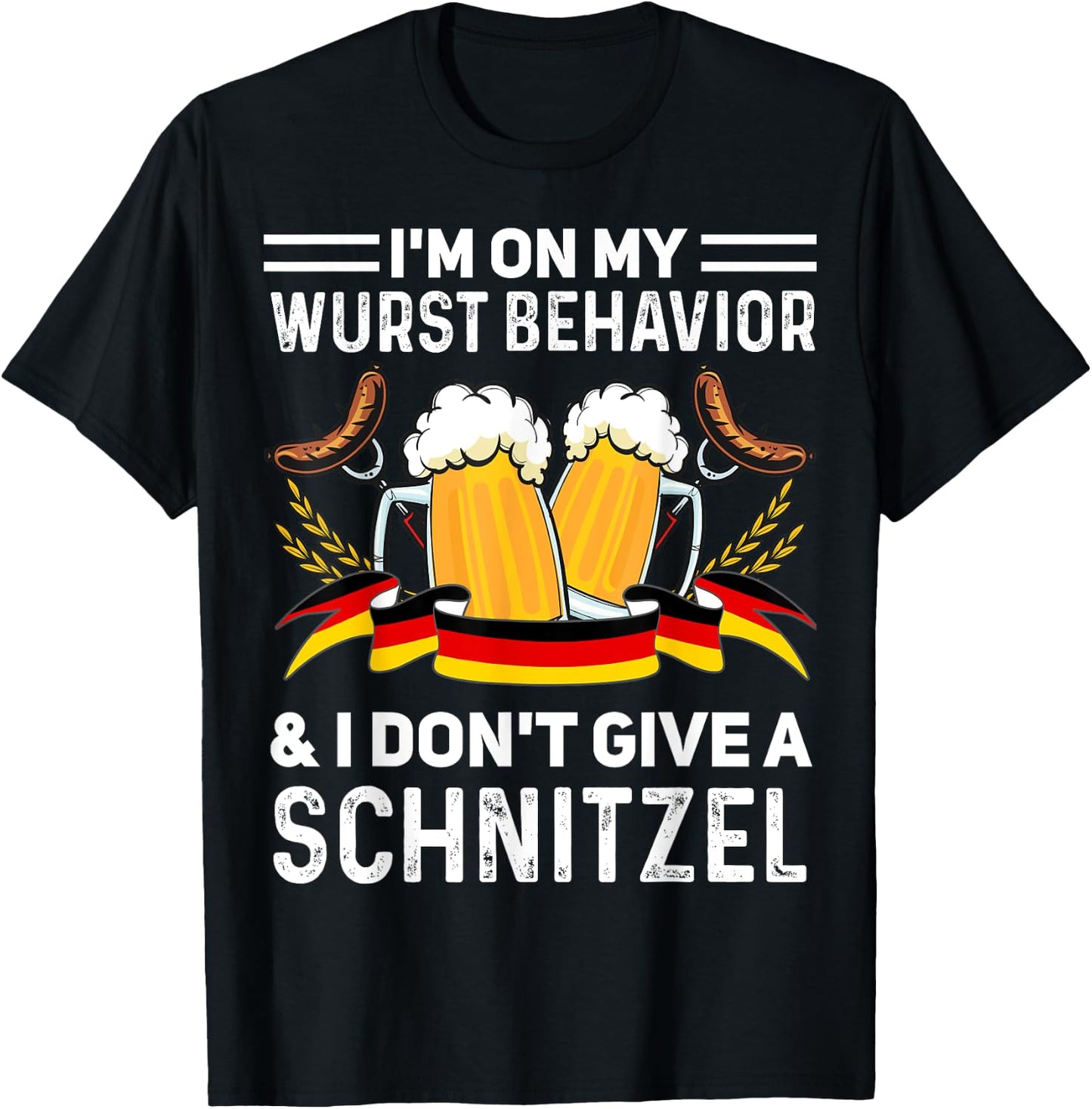 I'm On My Wurst Behavior And I Don't Give A Schnitzel T-Shirt - T-Shirt | Black
