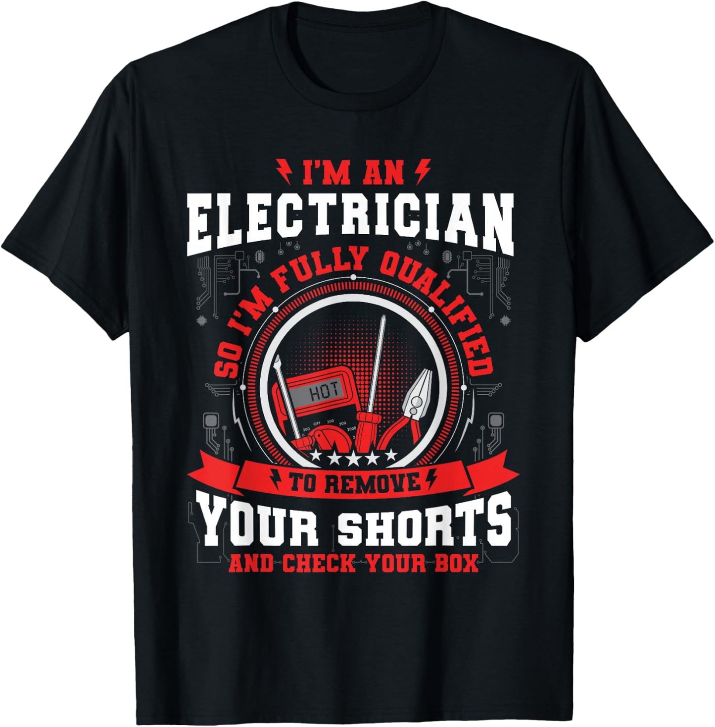 I'm An Electrician So i'm Fully Qualified To Check Your Box T-Shirt - T-Shirt | Black