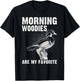Funny Duck Hunting Morning Woodies Are My Favorite T-Shirt - T-Shirt | Black