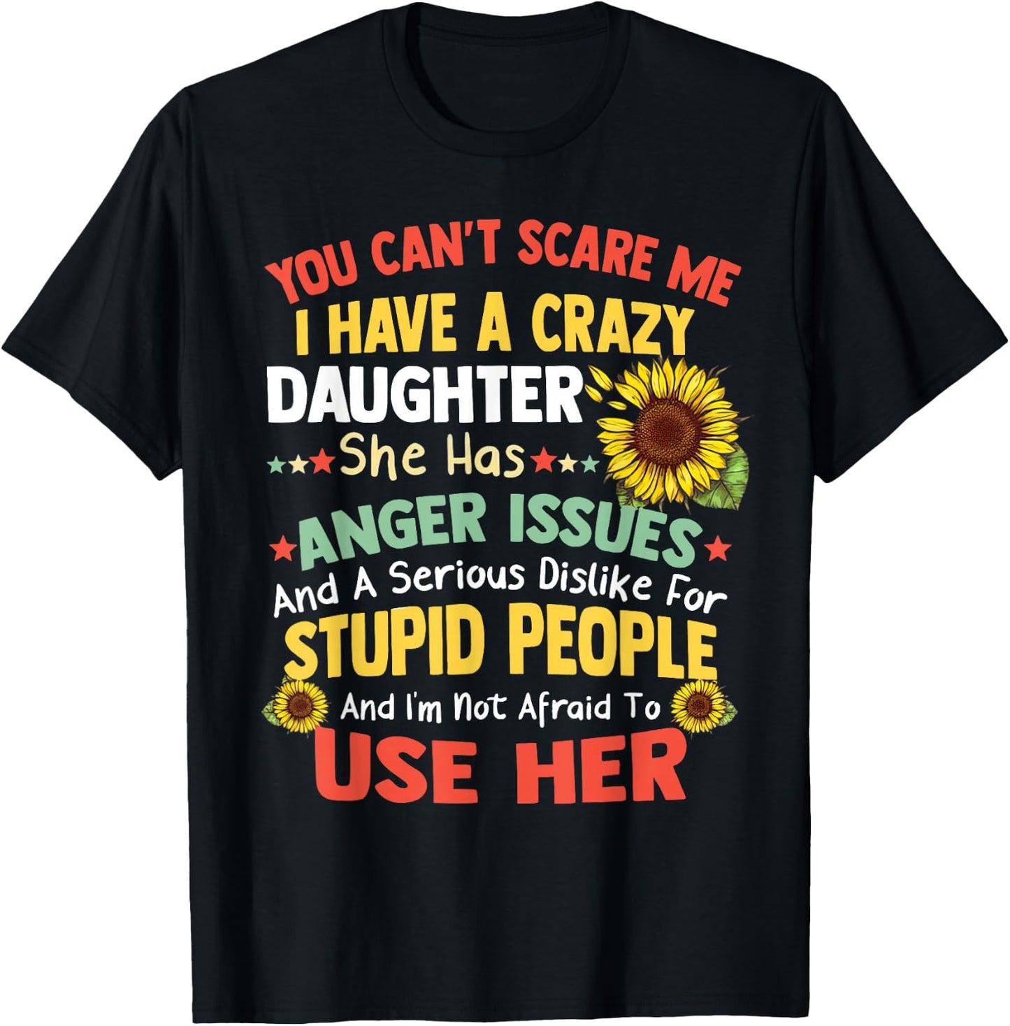 You Can'T Scare Me I Have A Crazy Daughter She Has Anger Is T-Shirt - T-Shirt | Black