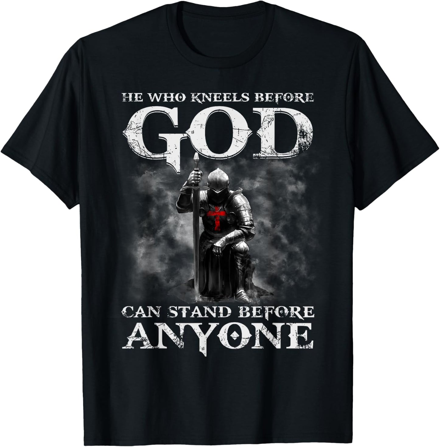 He Who Kneels Before God Can Shirt, Christian Shirts T-Shirt - T-Shirt | Black