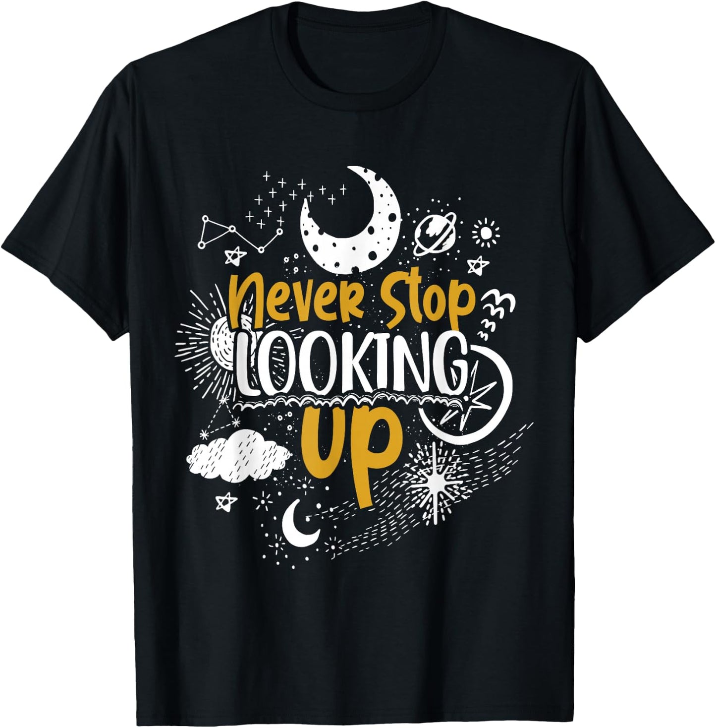 Never Stop Looking Up Astronomy T-Shirt - T-Shirt | Black