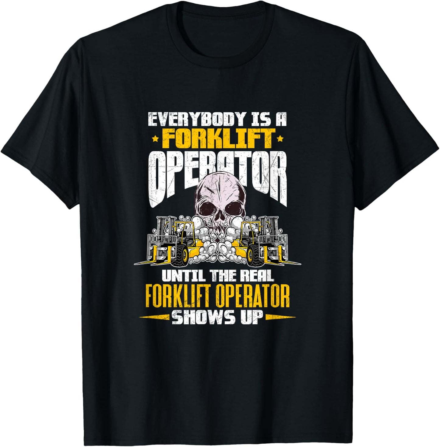 Everyone Is A Forklift Operator Until Real Operator Shows Up T-Shirt - T-Shirt | Black